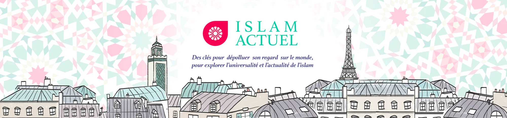Islam actuel : des clés pour dépolluer son regard sur le monde, pour explorer l’universalité et l’actualité de l’islam